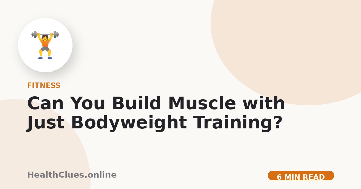 Can You Build Muscle with Just Bodyweight Training?