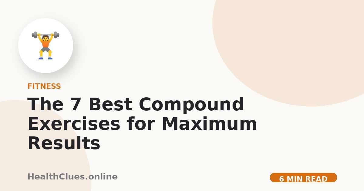 The 7 Best Compound Exercises for Maximum Results