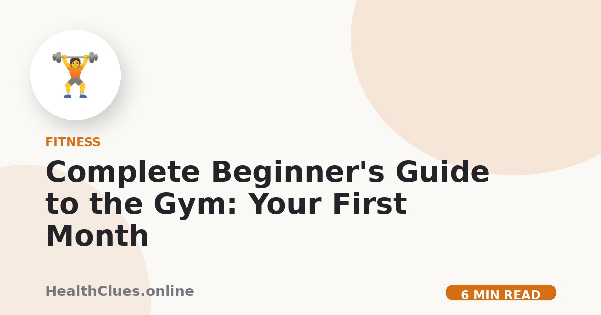Complete Beginner's Guide to the Gym: Your First Month