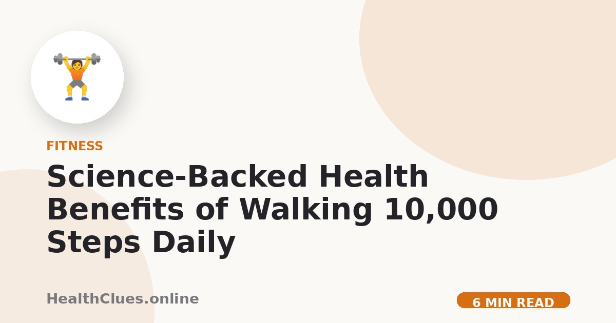 Science-Backed Health Benefits of Walking 10,000 Steps Daily