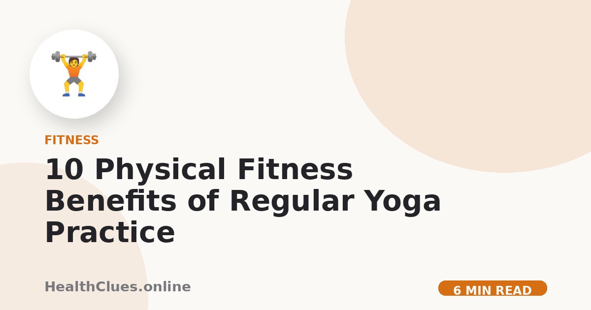 10 Physical Fitness Benefits of Regular Yoga Practice