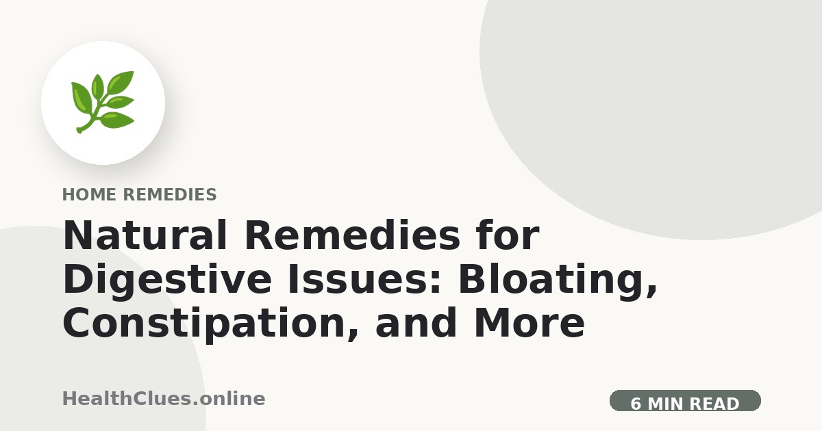 Natural Remedies for Digestive Issues: Bloating, Constipation, and More