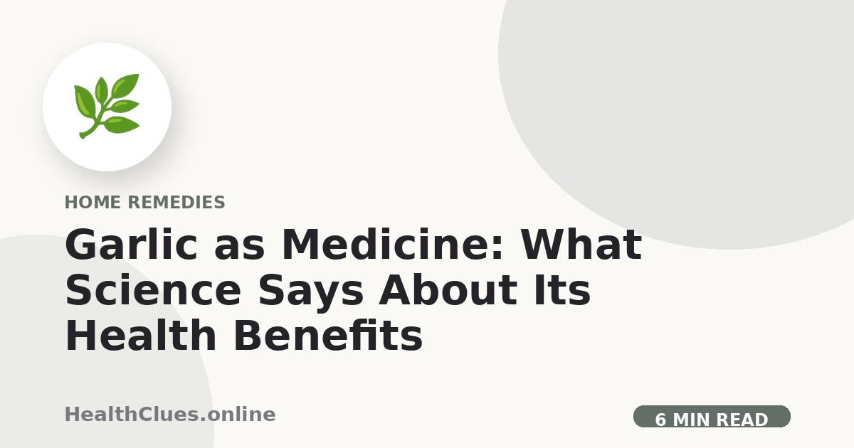 Garlic as Medicine: What Science Says About Its Health Benefits