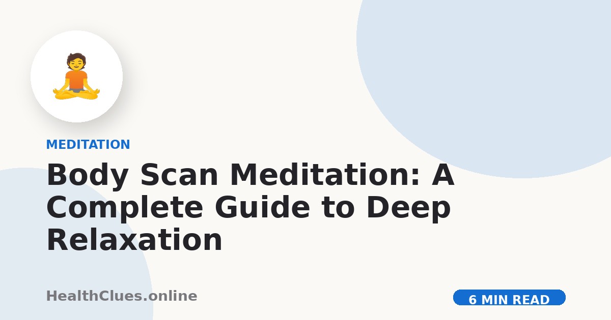 Body Scan Meditation: A Complete Guide to Deep Relaxation
