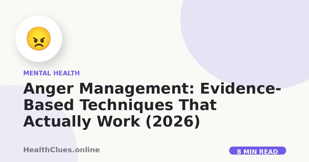 Anger Management: Evidence-Based Techniques That Actually Work (2026)