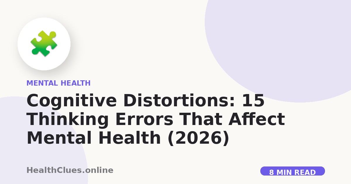 Cognitive Distortions: 15 Thinking Errors That Affect Mental Health (2026)