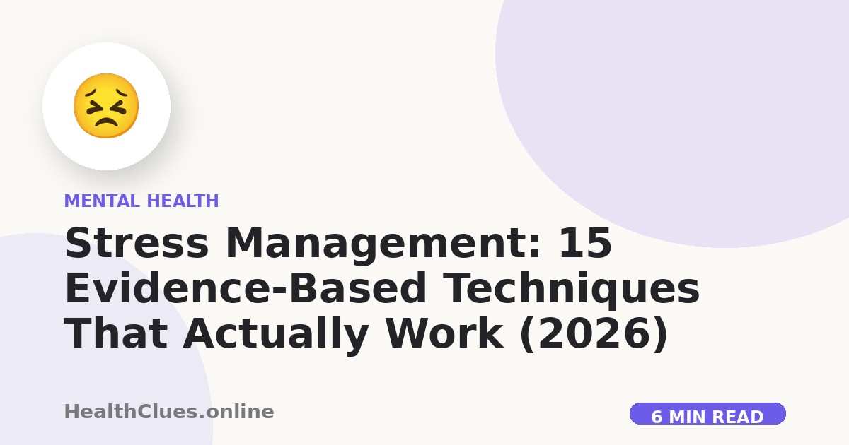 Stress Management: 15 Evidence-Based Techniques That Actually Work (2026)