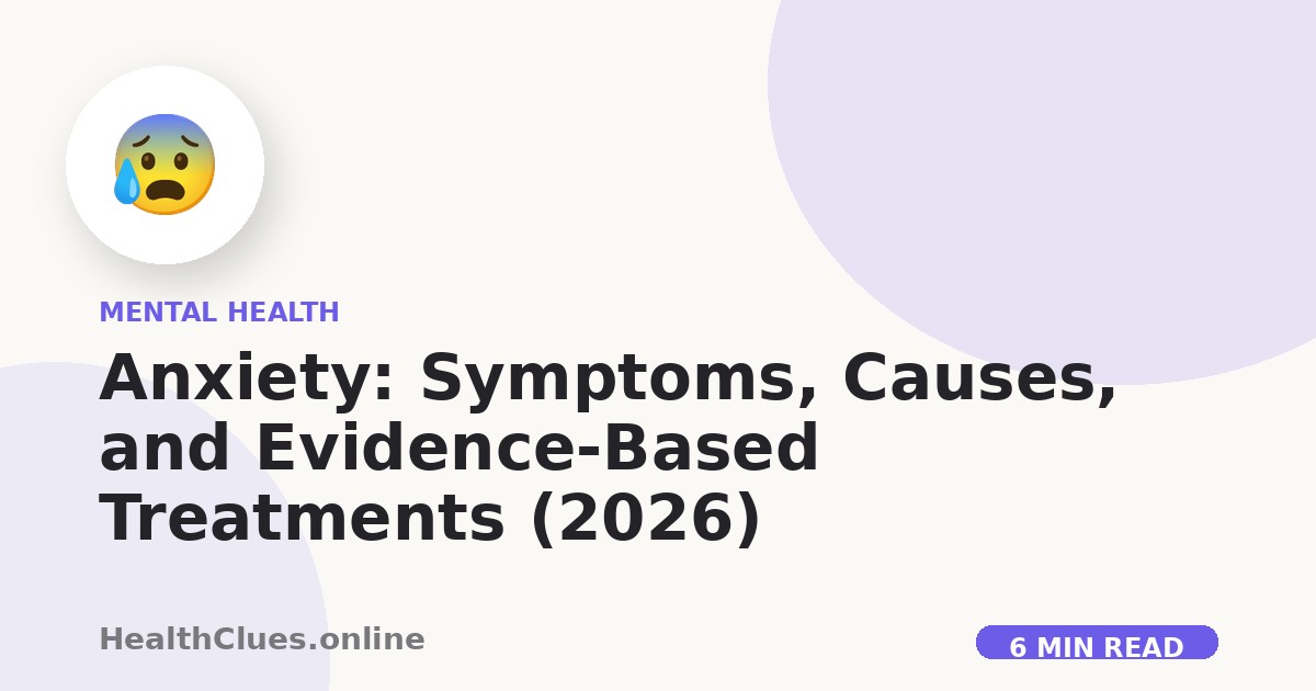 Anxiety: Symptoms, Causes, and Evidence-Based Treatments (2026)