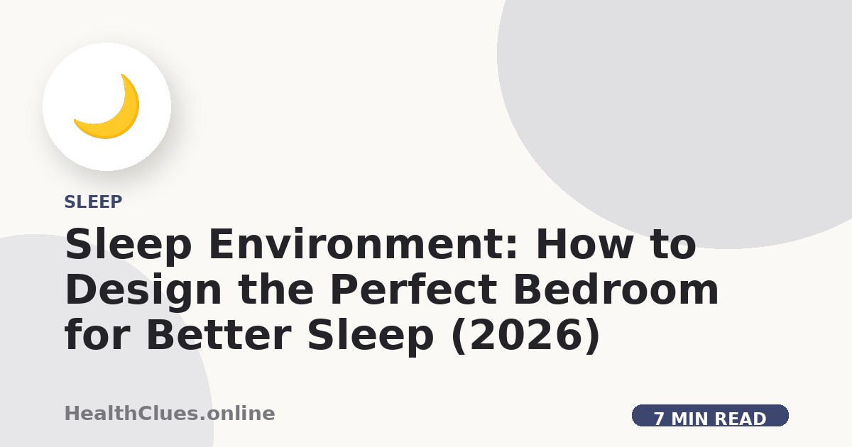 Sleep Environment: How to Design the Perfect Bedroom for Better Sleep (2026)