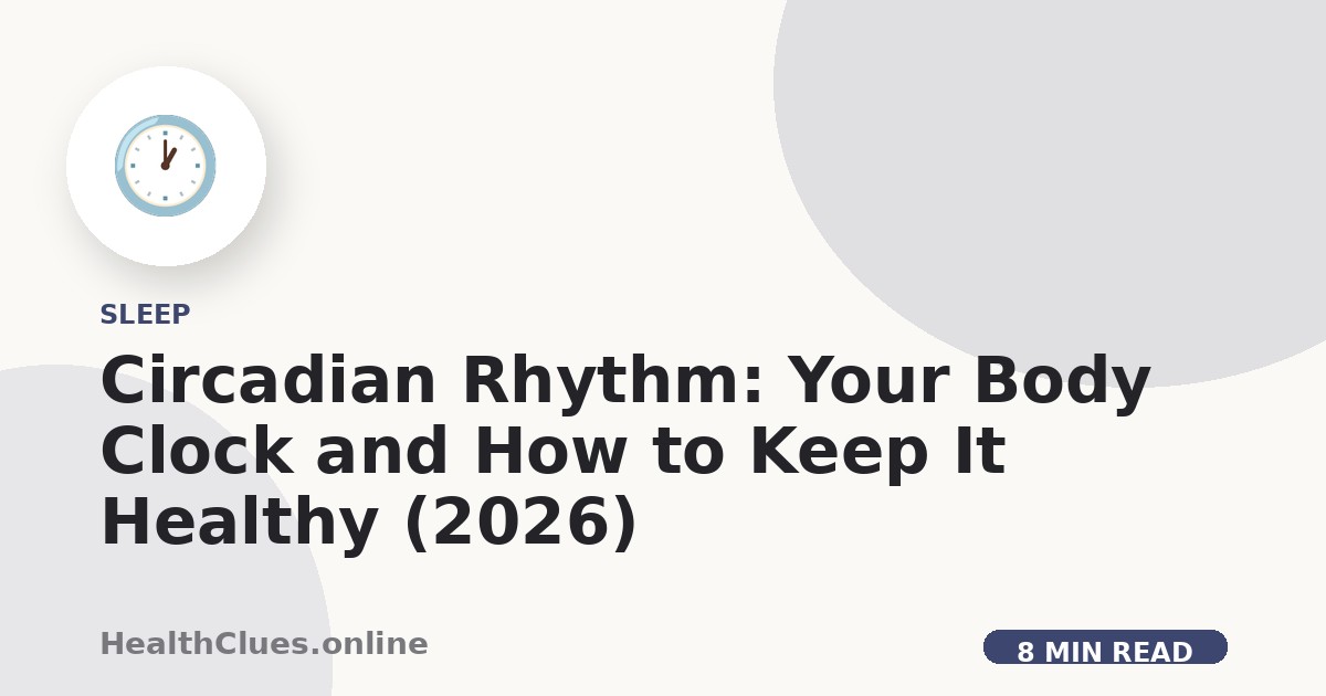 Circadian Rhythm: Your Body Clock and How to Keep It Healthy (2026)